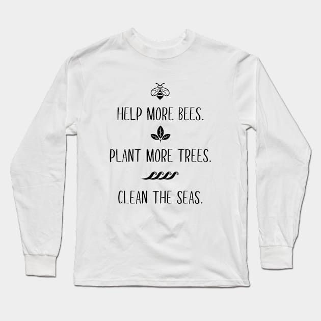 Help More Bees Plant More Trees Clean The Seas Long Sleeve T-Shirt by illusionerguy